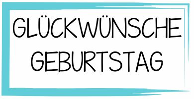 Glückwünsche - Geburtstag